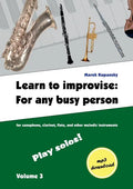 Learn to improvise: For any busy person / Volume 3; Play solos!: for the saxophone, clarinet, flute and other melodic instruments. Tunes, solo templat - Paperback