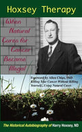 Hoxsey Therapy: When Natural Cures for Cancer Became Illegal: The Authobiogaphy of Harry Hoxsey, N.D. - Paperback
