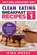 Clean Eating: Anti-Inflammatory Breakfast Recipes: 50+ Anti Inflammation Diet & Clean Eating Recipes To Reduce Pain And Restore Heal - Paperback