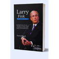 Larry Fink The CEO Of BlackRock: Reshaping Finance: The Larry Fink Legacy" A Visionary's Impact on Responsible Investing, Global Markets, and Sustaina - Paperback
