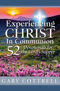 Experiencing CHRIST In Communion: 52 Devotionals for the Lord's Supper - Paperback