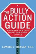 The Bully Action Guide: How to Help Your Child and Get Your School to Listen - Paperback