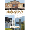 The Passion Play: Living the Story of Christ's Last Days - Paperback