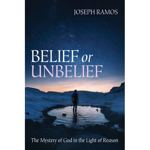 Belief or Unbelief: The Mystery of God in the Light of Reason - Paperback