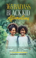 365 Badass Black Kid Affirmations: Positive Thoughts for Girls and Boys to Create Strong, Happy, Confident and Empowered Children and Young Adults - Paperback