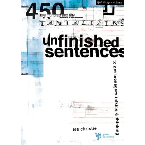 Unfinished Sentences: 450 Tantalizing Unfinished Sentences to Get Teenagers Talking and Thinking - Paperback
