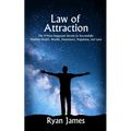 Law of Attraction: The 9 Most Important Secrets to Successfully Manifest Health, Wealth, Abundance, Happiness and Love - Paperback