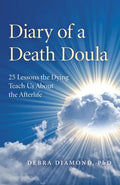 Diary of a Death Doula: 25 Lessons the Dying Teach Us about the Afterlife - Paperback