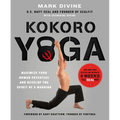 Kokoro Yoga: Maximize Your Human Potential and Develop the Spirit of a Warrior--The Sealfit Way: Maximize Your Human Potential and Develop the Spirit - Paperback