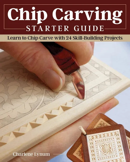 Chip Carving Starter Guide: Learn to Chip Carve with 24 Skill-Building Projects - Paperback