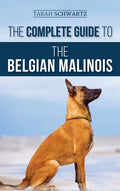 The Complete Guide to the Belgian Malinois: Selecting, Training, Socializing, Working, Feeding, and Loving Your New Malinois Puppy - Hardcover
