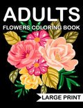 Large Print Flowers adults Coloring Book: an Adult coloring book with many beautiful and Relaxing flowers pages - Paperback