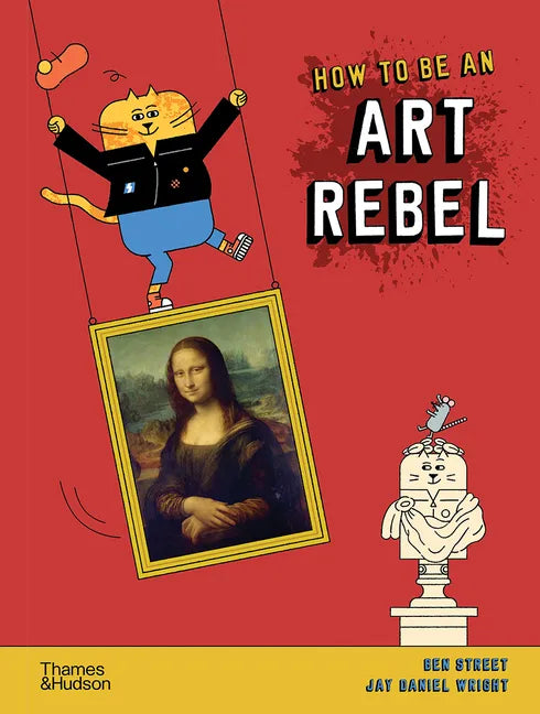 How to Be an Art Rebel - Hardcover