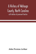 A history of Watauga County, North Carolina: with sketches of prominent families - Paperback