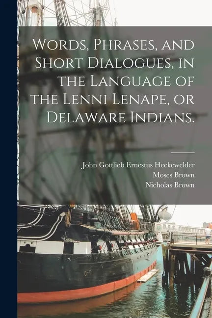 Words, Phrases, and Short Dialogues, in the Language of the Lenni Lenape, or Delaware Indians. - Paperback