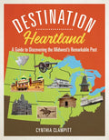 Destination Heartland: A Guide to Discovering the Midwest's Remarkable Past - Paperback