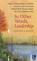 In Other Words, Leadership: How a Young Mother's Weekly Letters to Her Governor Helped Both Women Brave the First Pandemic Year - Hardcover