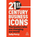 21st Century Business Icons: The Leaders Who Are Changing Our World - Paperback