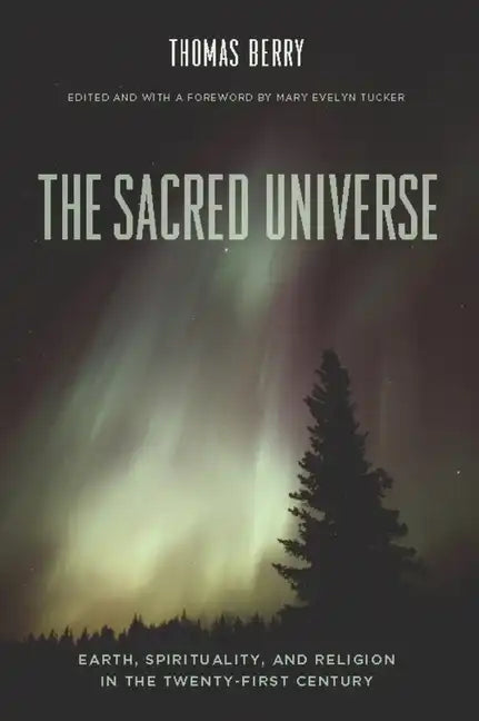 The Sacred Universe: Earth, Spirituality, and Religion in the Twenty-First Century - Hardcover