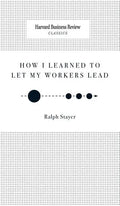 How I Learned to Let My Workers Lead - Hardcover