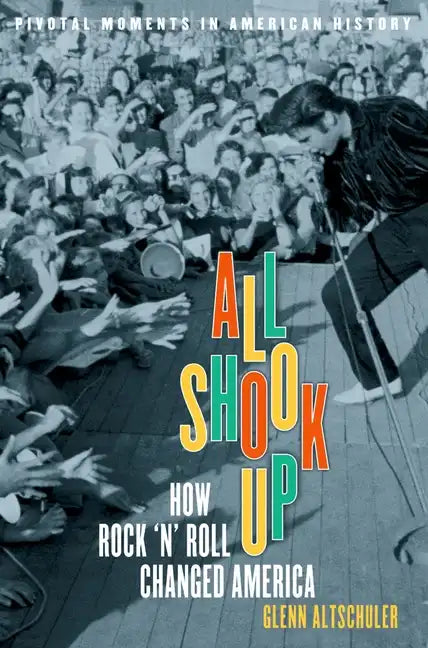 All Shook Up: How Rock 'n' Roll Changed America - Paperback