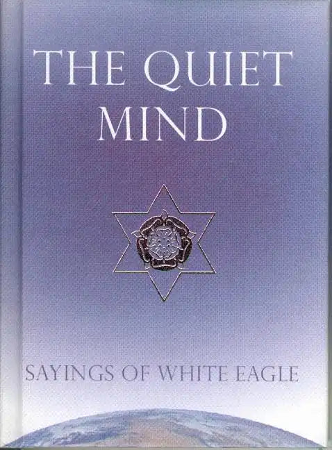 The Quiet Mind: Sayings of White Eagle - Hardcover