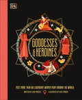Goddesses and Heroines: Meet More Than 80 Legendary Women from Around the World - Hardcover