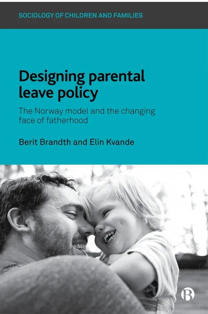Designing Parental Leave Policy: The Norway Model and the Changing Face of Fatherhood - Paperback