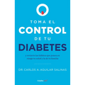 Toma El Control de Tu Diabetes Y Revierte Los Hábitos Que Ponen En Riesgo Tu Salud / Take Control of Your Diabetes and Undo the Habits - Paperback