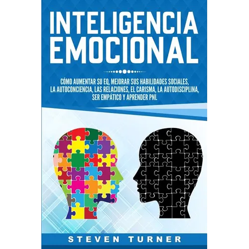 Inteligencia Emocional: Co aumentar su EQ, mejorar sus habilidades sociales, la autoconciencia, las relaciones, el carisma, la autodisciplin - Paperback