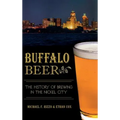 Buffalo Beer: The History of Brewing in the Nickel City - Hardcover