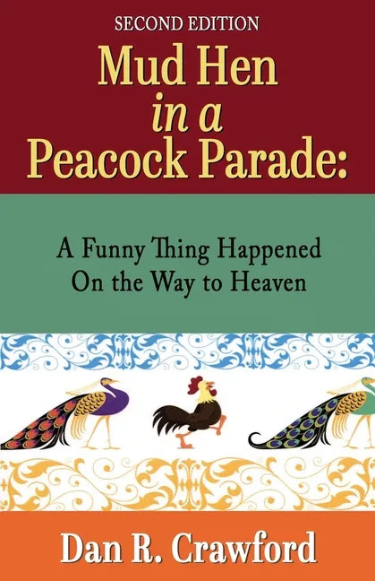 Mud Hen In a Peacock Parade: A Funny Thing Happened On the Way to Heaven - Paperback