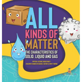 All Kinds of Matter: The Characteristics of Solid, Liquid and Gas Physical Science Book Grade 1 Children's Books on Science, Nature & How I - Hardcover