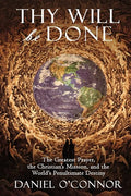 Thy Will Be Done: The Greatest Prayer, the Christian's Mission, and the World's Penultimate Destiny - Paperback