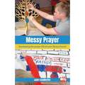 Messy Prayer: Developing the prayer life of your Messy Church - Paperback