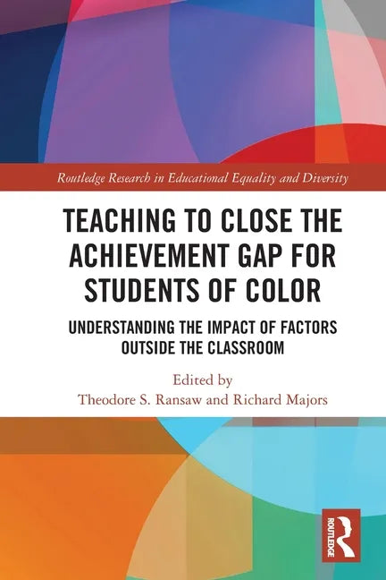 Teaching to Close the Achievement Gap for Students of Color: Understanding the Impact of Factors Outside the Classroom - Paperback