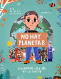 No Hay Planeta B. Cuidemos La Vida En La Tierra / There Is No Planet B. Lets Take Care of Life on Earth - Hardcover