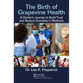 The Birth of Grapevine Health: A Doctor's Journey to Build Trust and Restore Humanity in Medicine - Paperback