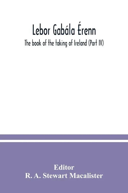 Lebor gabála Érenn: The book of the taking of Ireland (Part IV) - Paperback