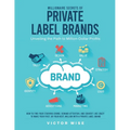Millionaire Secrets of Private Label Brands: How to Find Your Starving Crowd, Demand Attention, and Convert Like Crazy to Make Your First, or Your Nex - Paperback