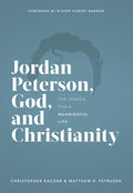 Jordan Peterson, God, and Christianity: The Search for a Meaningful Life - Hardcover
