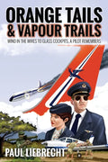 Orange Tails and Vapour Trails: Wind in the Wires to Glass Cockpits - A Pilot Remembers - Paperback
