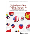 Navigating the New Political Economy in Southeast Asia: Perspectives from Japan, Taiwan and the Region - Hardcover