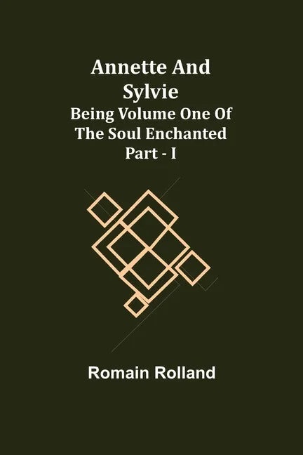 Annette and Sylvie: Being Volume One of The Soul Enchanted Part - I - Paperback