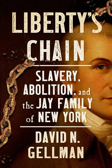 Liberty's Chain: Slavery, Abolition, and the Jay Family of New York - Hardcover