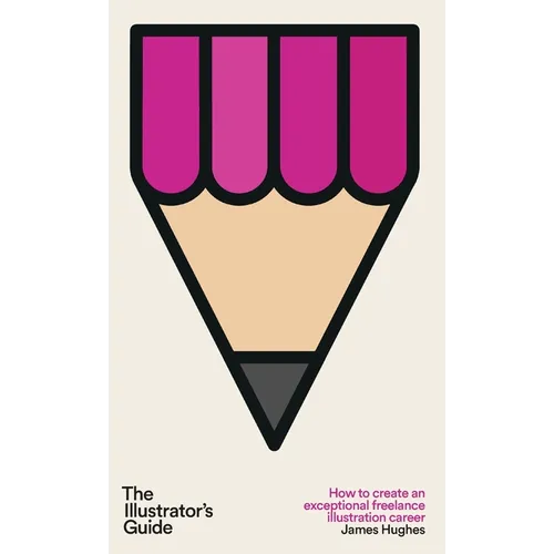 The Illustrator's Guide: How to create an exceptional freelance illustration career - Hardcover