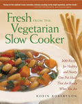 Fresh from the Vegetarian Slow Cooker: 200 Recipes for Healthy and Hearty One-Pot Meals That Are Ready When You Are - Paperback