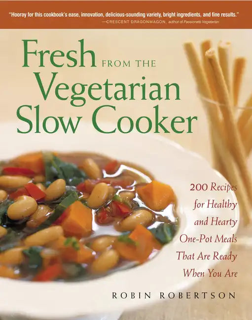 Fresh from the Vegetarian Slow Cooker: 200 Recipes for Healthy and Hearty One-Pot Meals That Are Ready When You Are - Paperback