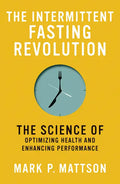 The Intermittent Fasting Revolution: The Science of Optimizing Health and Enhancing Performance - Paperback