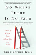 Go Where There Is No Path: Stories of Hustle, Grit, Scholarship, and Faith - Hardcover